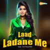 About Laad Ladane Me Song